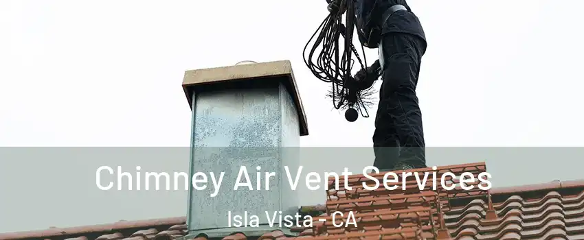  Chimney Air Vent Services Isla Vista - CA