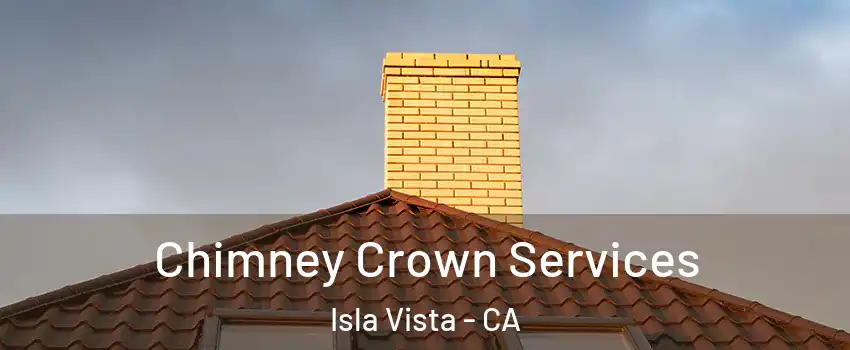 Chimney Crown Services Isla Vista - CA