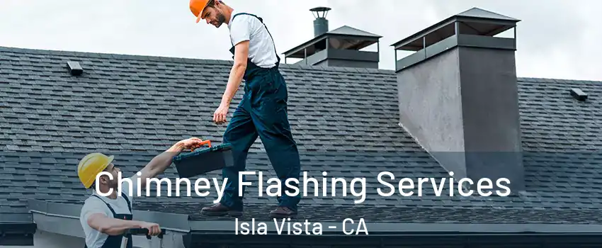 Chimney Flashing Services Isla Vista - CA