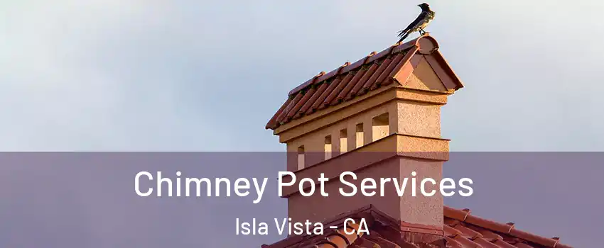  Chimney Pot Services Isla Vista - CA