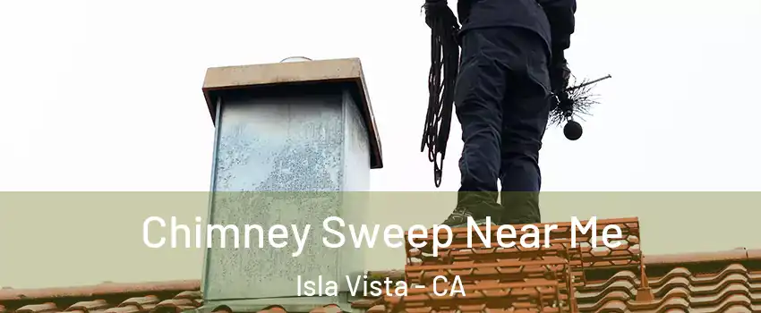  Chimney Sweep Near Me Isla Vista - CA