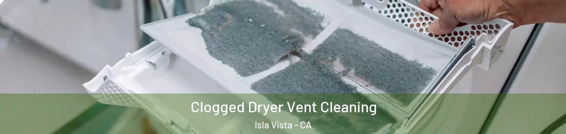  Clogged Dryer Vent Cleaning Isla Vista - CA