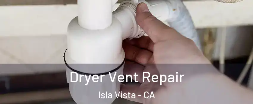  Dryer Vent Repair Isla Vista - CA