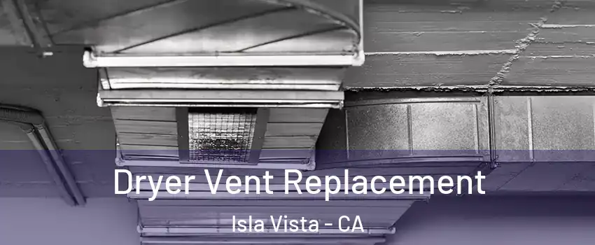 Dryer Vent Replacement Isla Vista - CA