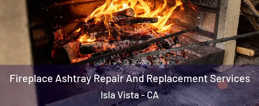  Fireplace Ashtray Repair And Replacement Services Isla Vista - CA