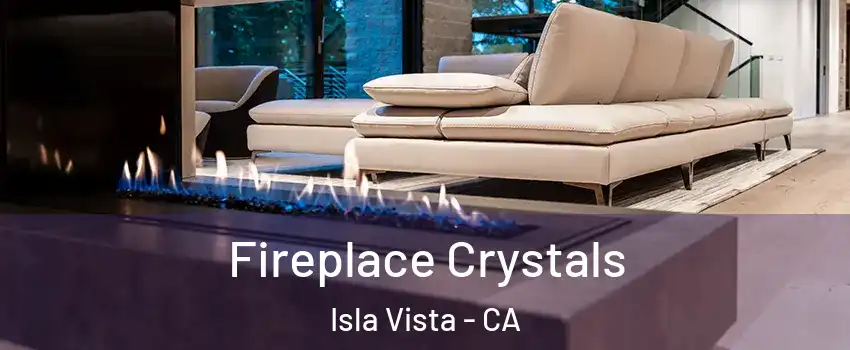  Fireplace Crystals Isla Vista - CA