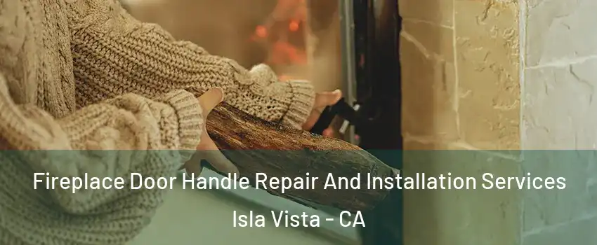  Fireplace Door Handle Repair And Installation Services Isla Vista - CA