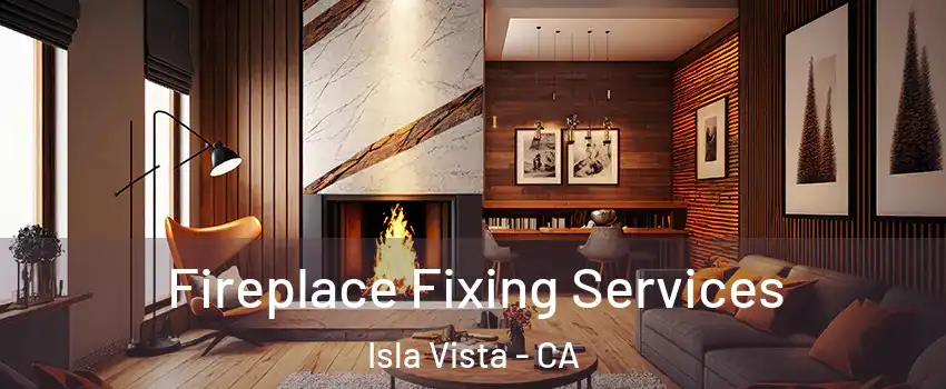  Fireplace Fixing Services Isla Vista - CA