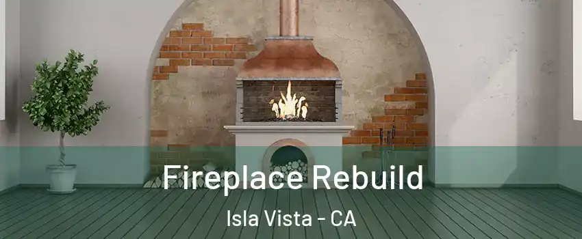  Fireplace Rebuild Isla Vista - CA