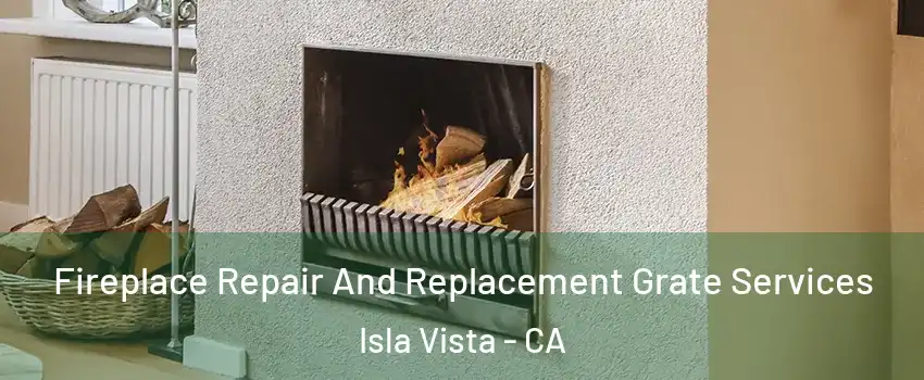  Fireplace Repair And Replacement Grate Services Isla Vista - CA