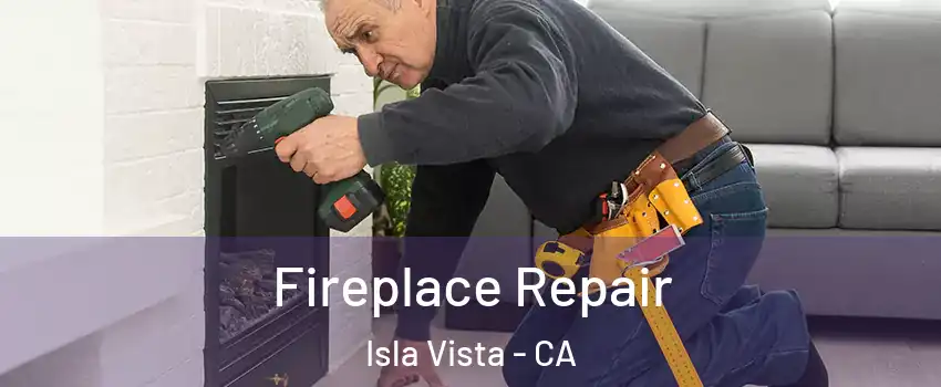 Fireplace Repair Isla Vista - CA