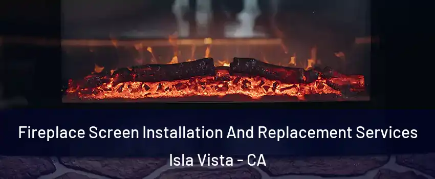  Fireplace Screen Installation And Replacement Services Isla Vista - CA