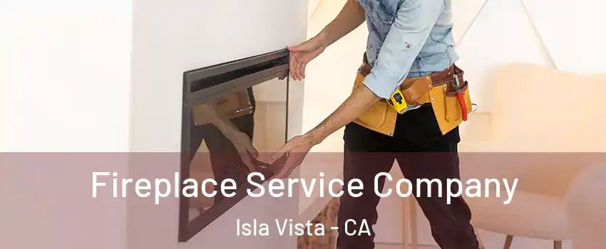 Fireplace Service Company Isla Vista - CA