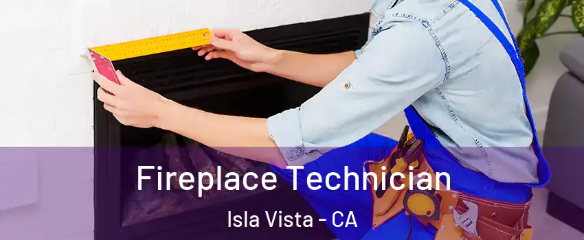Fireplace Technician Isla Vista - CA