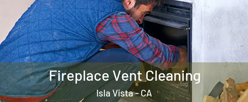  Fireplace Vent Cleaning Isla Vista - CA