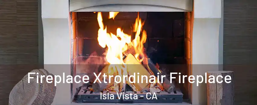  Fireplace Xtrordinair Fireplace Isla Vista - CA