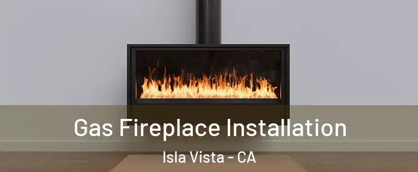 Gas Fireplace Installation Isla Vista - CA
