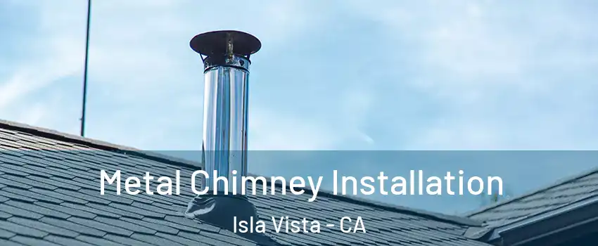  Metal Chimney Installation Isla Vista - CA