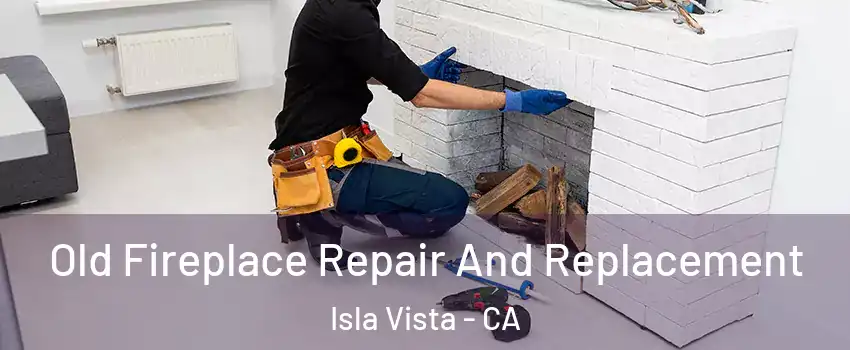  Old Fireplace Repair And Replacement Isla Vista - CA