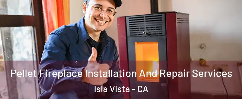  Pellet Fireplace Installation And Repair Services Isla Vista - CA