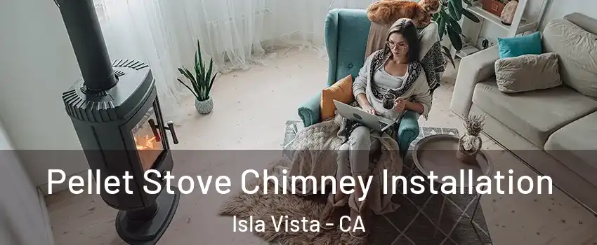  Pellet Stove Chimney Installation Isla Vista - CA