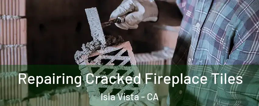  Repairing Cracked Fireplace Tiles Isla Vista - CA