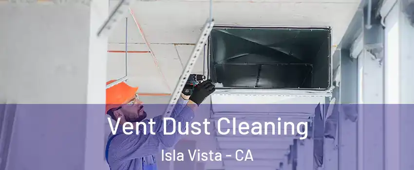  Vent Dust Cleaning Isla Vista - CA
