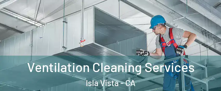  Ventilation Cleaning Services Isla Vista - CA