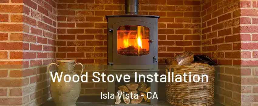  Wood Stove Installation Isla Vista - CA